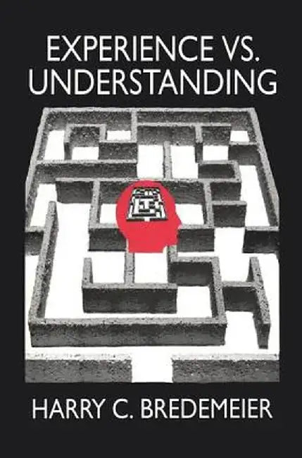 Experience Versus Understanding: Understanding Yourself in Twenty-First Century Societies by Harry Bredemeir
