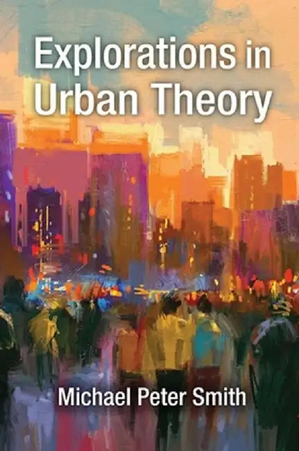 Explorations in Urban Theory by Michael Peter Smith