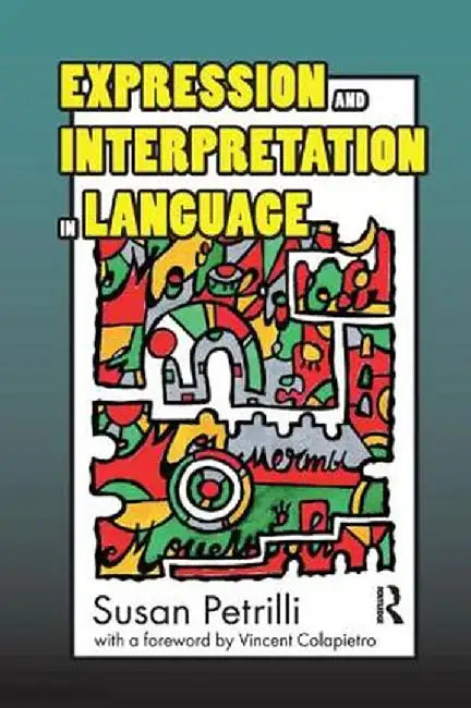 Expression and Interpretation in Language by Susan Petrilli