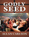 Godly Seed: American Evangelicals Confront Birth Control, 1873-1973 by Allan C. Carlson