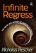 Infinite Regress: The Theory and History of Varieties of Change by Nicholas Rescher