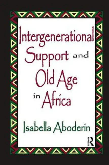 Intergenerational Support and Old Age in Africa by Isabella Aboderin