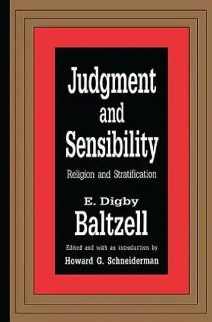 Judgment and Sensibility: Religion and Stratification by E. Digby Baltzell