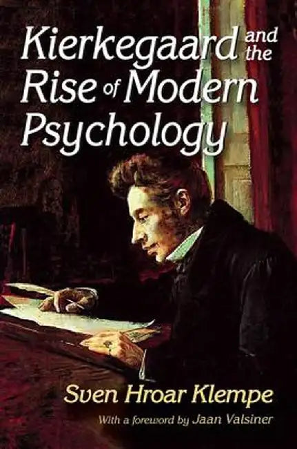 Kierkegaard and the Rise of Modern Psychology by Sven Hroar Klempe