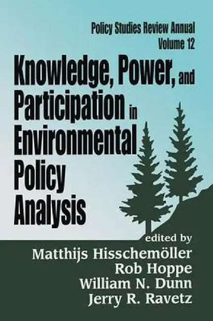 Knowledge, Power, and Participation in Environmental Policy Analysis by Rob Hoppe