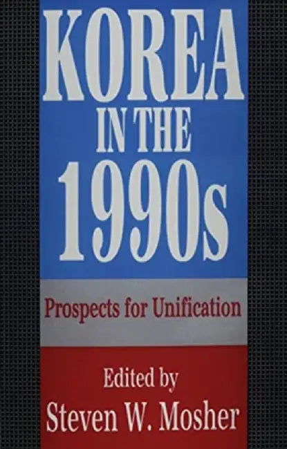 Korea in the 1990s: Prospects for Unification by Bernd Weiler