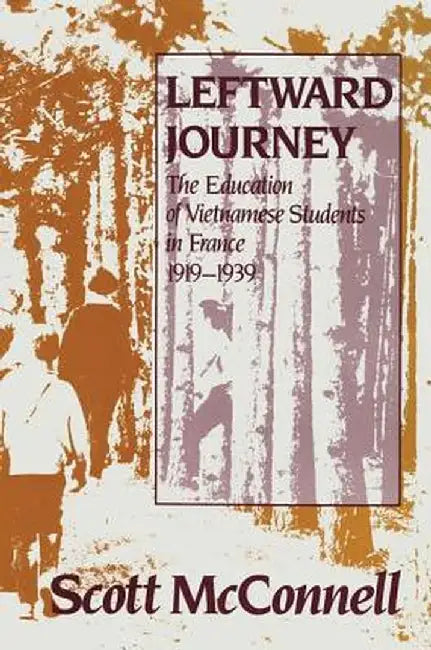 Leftward Journey: Education of Vietnamese Students in France by Scott McConnell