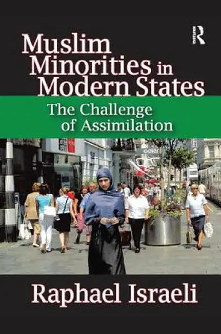 Muslim Minorities in Modern States: The Challenge of Assimilation by Raphael Israeli