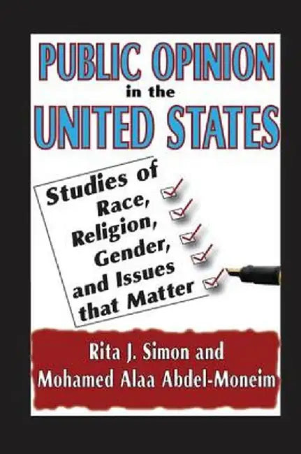 Public Opinion in the United States: Studies of Race, Religion, Gender, and Issues That Matter by Rita J. Simon