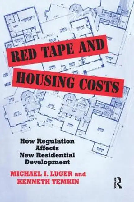 Red Tape and Housing Costs: How Regulation Affects New Residential Development by Michael Luger