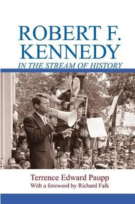 Robert F. Kennedy in the Stream of History by Terrence Edward Paupp