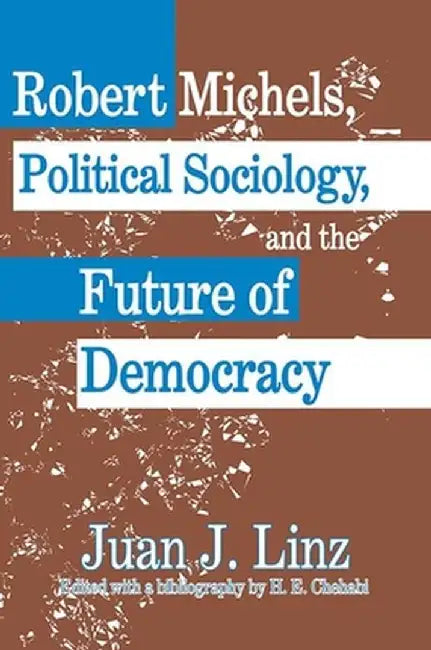 Robert Michels, Political Sociology and the Future of Democracy by Juan Linz