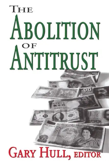 The Abolition of Antitrust by Nathan Edmonson