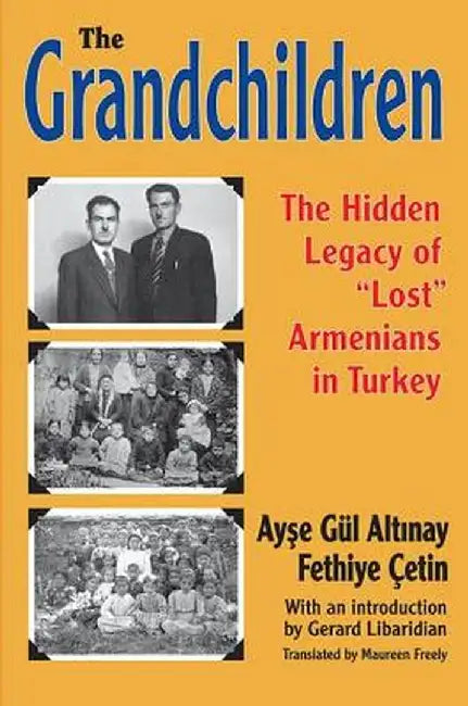 The Grandchildren: The Hidden Legacy of 'Lost' Armenians in Turkey by Ayse Gul Altinay