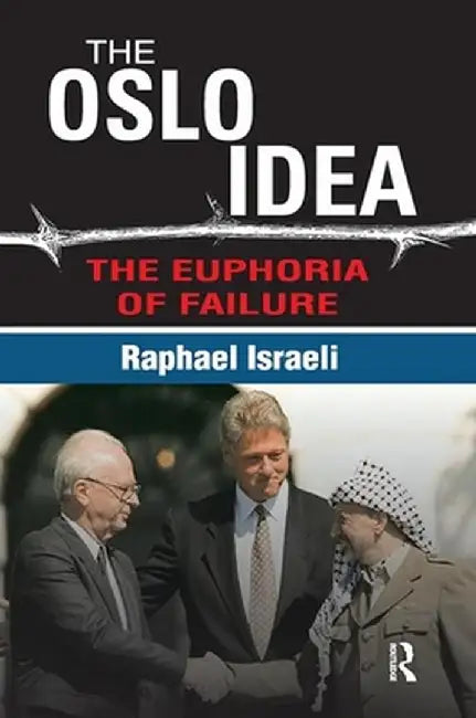 The Oslo Idea: The Euphoria of Failure by Raphael Israeli