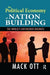 The Political Economy of Nation Building: The World's Unfinished Business by Mack Ott
