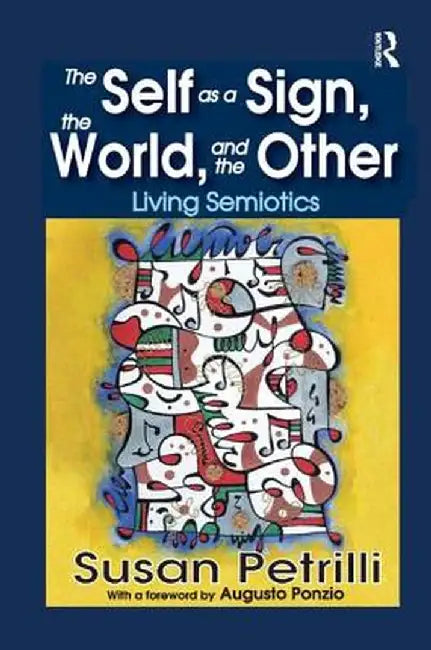 The Self as a Sign, the World, and the Other: Living Semiotics by Susan Petrilli