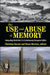 The Use and Abuse of Memory: Interpreting World War II in Contemporary European Politics by Christian Karner