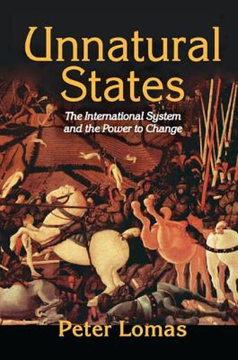 Unnatural States: The International System and the Power to Change by Peter Ian Lomas