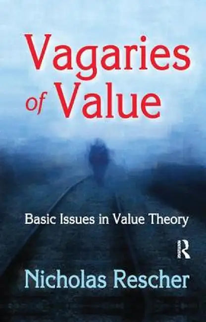 Vagaries of Value: Basic Issues in Value Theory by Nicholas Rescher
