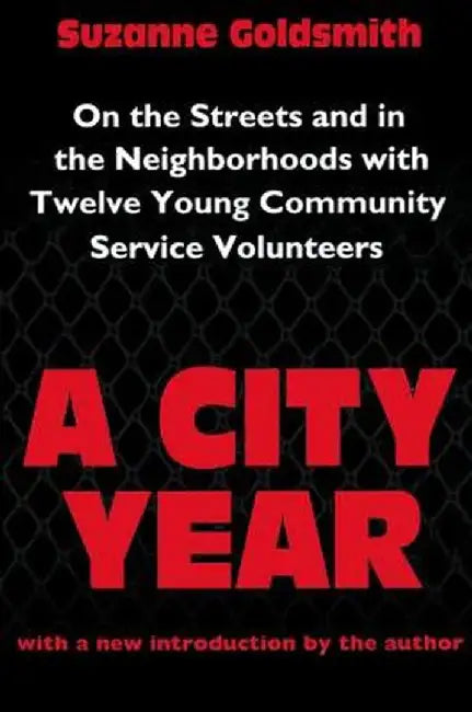 A City Year: On the Streets and in the Neighbourhoods with Twelve Young Community Volunteers by Suzanne Goldsmith