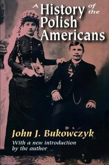 A History of the Polish Americans by John.J. Bukowczyk