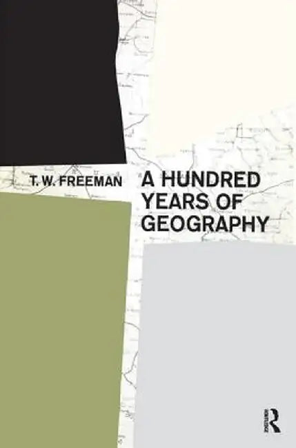 A Hundred Years of Geography by T.W. Freeman