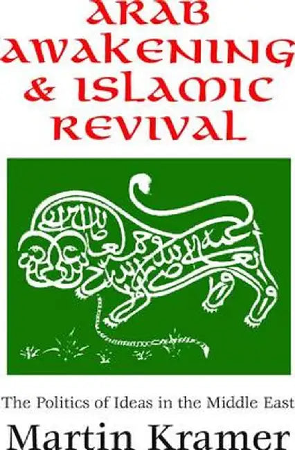 Arab Awakening and Islamic Revival: The Politics of Ideas in the Middle East by Martin Kramer