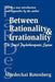 Between Rationality and Irrationality: The Jewish Psychotherapeutic System by Mordechai Rotenberg