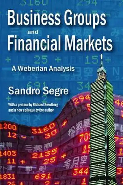 Business Groups and Financial Markets: A Weberian Analysis by Sandro Segre