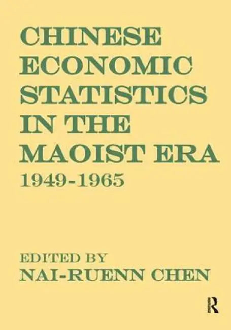 Chinese Economic Statistics in the Maoist Era: 1949-1965 by Nai-Ruenn Chen