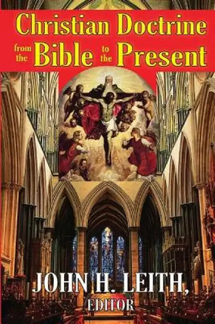 Christian Doctrine from the Bible to the Present by John H. Leith