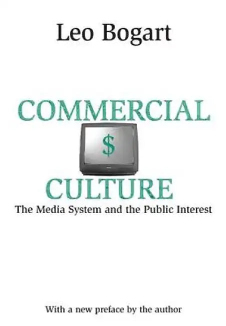 Commercial Culture: The Media System and the Public Interest by Leo Bogart
