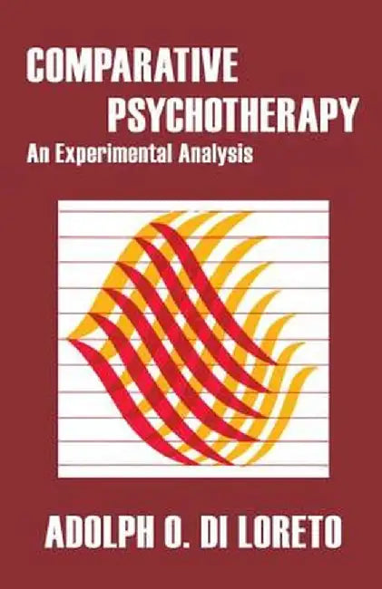 Comparative Psychotherapy: An Experimental Analysis by Adolph O. Di Loreto