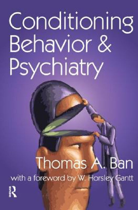 Conditioning Behavior and Psychiatry by Thomas A. Ban, W. Horsley Gantt