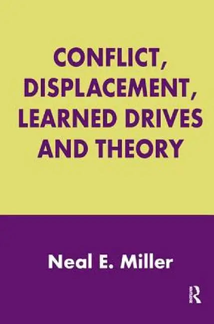 Conflict, Displacement, Learned Drives and Theory by Neal E. Miller