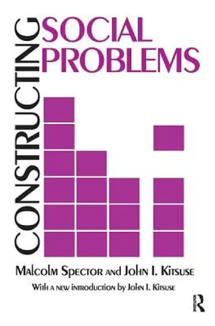 Constructing Social Problems by Malcolm Spector
