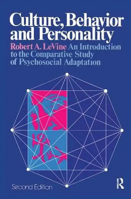 Culture, Behavior, and Personality: An Introduction to the Comparative Study of Psychosocial Adaptation by Robert A LeVine