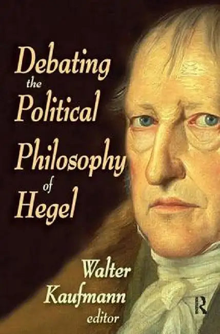 Debating the Political Philosophy of Hegel by Walter Kaufman