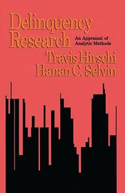 Delinquency Research: An Appraisal of Analytic Methods by Travis Hirschi