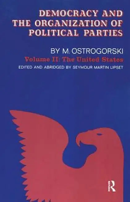 Democracy and the Organization of Political Parties: Volume 2 by Moisei Ostrogorski