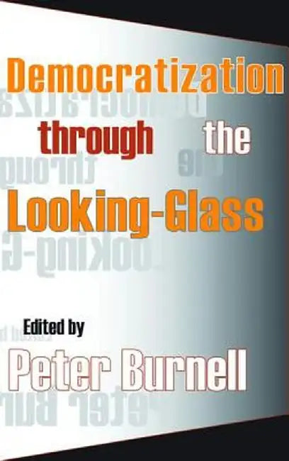 Democratization Through the Looking-glass by Peter Burnell