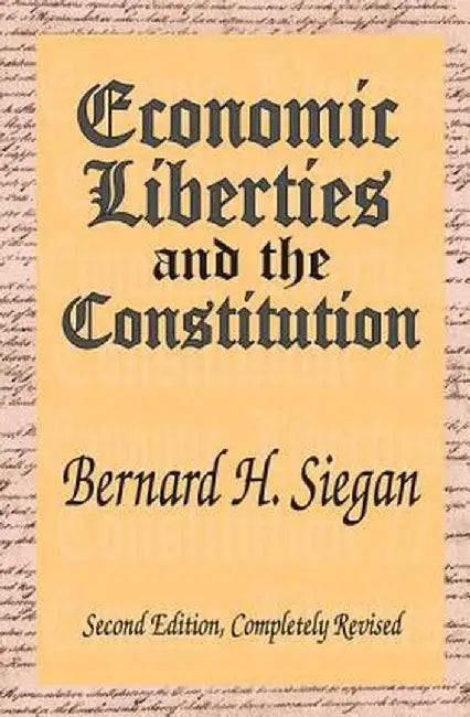 Economic Liberties and the Constitution by Bernard H. Siegan