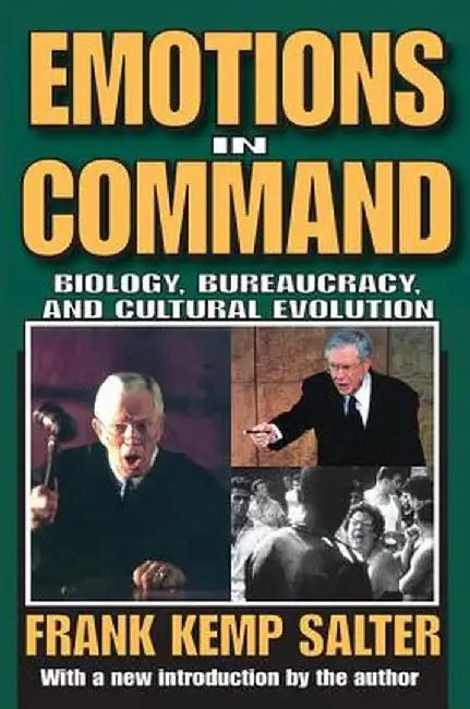 Emotions in Command: Biology, Bureaucracy, and Cultural Evolution by Frank K. Salter