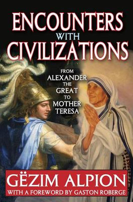 Encounters with Civilizations: From Alexander the Great to Mother Teresa by Gezim Alpion