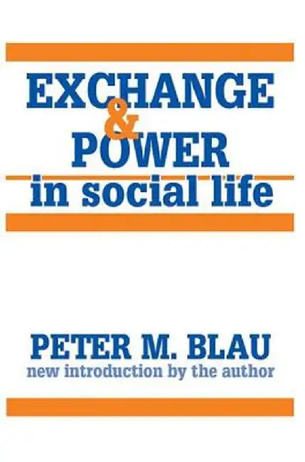 Exchange and Power in Social Life by Peter M. Blau