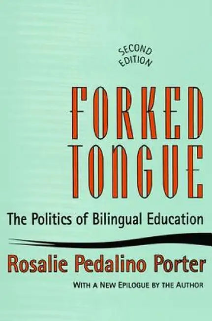 Forked Tongue: The Politics of Bilingual Education by Rosalie Porter