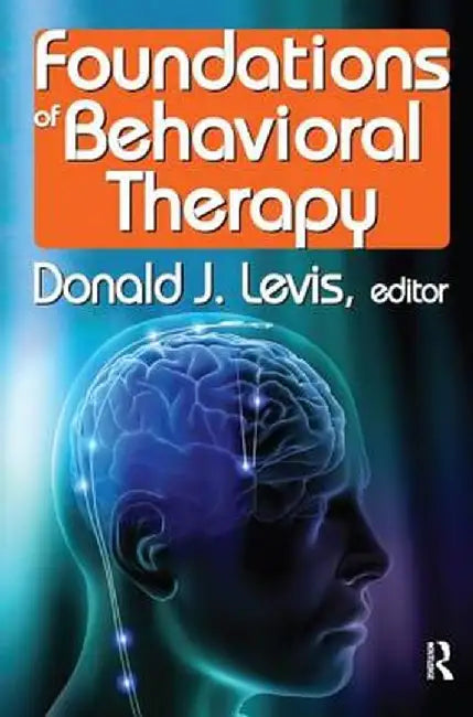 Foundations of Behavioral Therapy by Donald Levis
