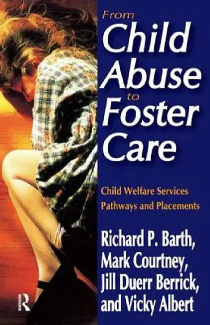 From Child Abuse to Foster Care: Child Welfare Services Pathways and Placements by Richard P. Barth