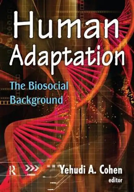 Human Adaptation: The Biosocial Background by Yehudi A. Cohen